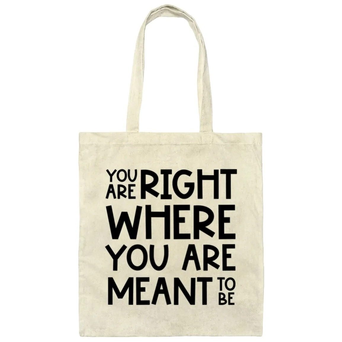 You Are Right Where You Are Meant To Be Tote Bag